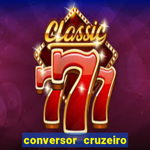 conversor cruzeiro para real